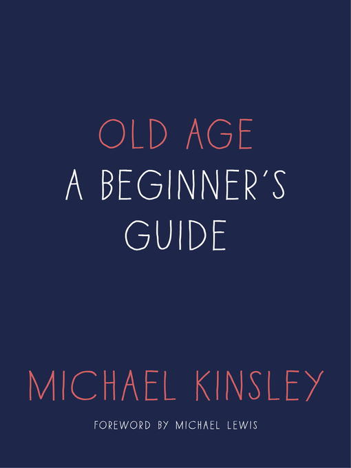 Détails du titre pour Old Age par Michael Kinsley - Disponible